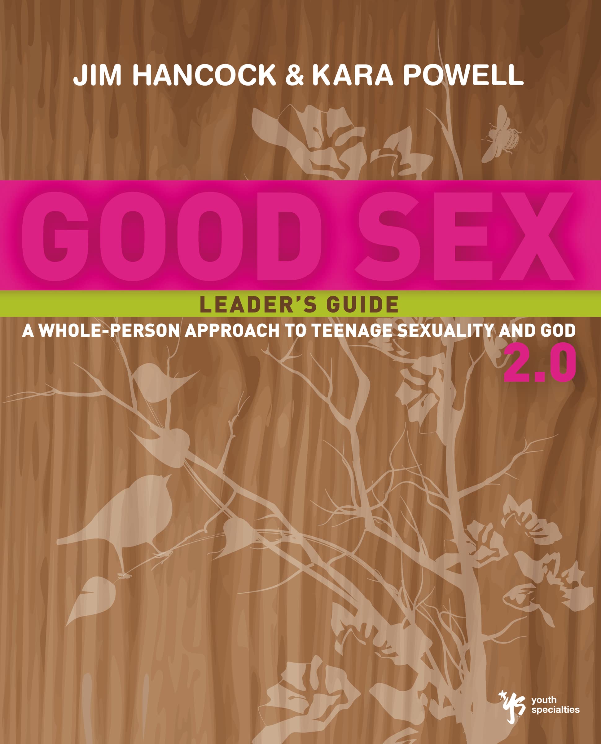 Good Sex 2.0 Leader's Guide: A Whole-Person Approach to Teenage Sexuality and God