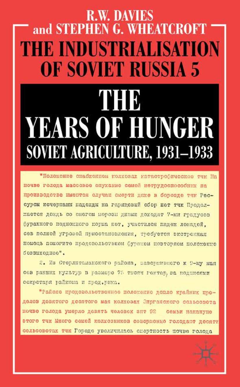 The Years of Hunger: Soviet Agriculture, 1931-1933 (Industrialisation of Soviet Russia)