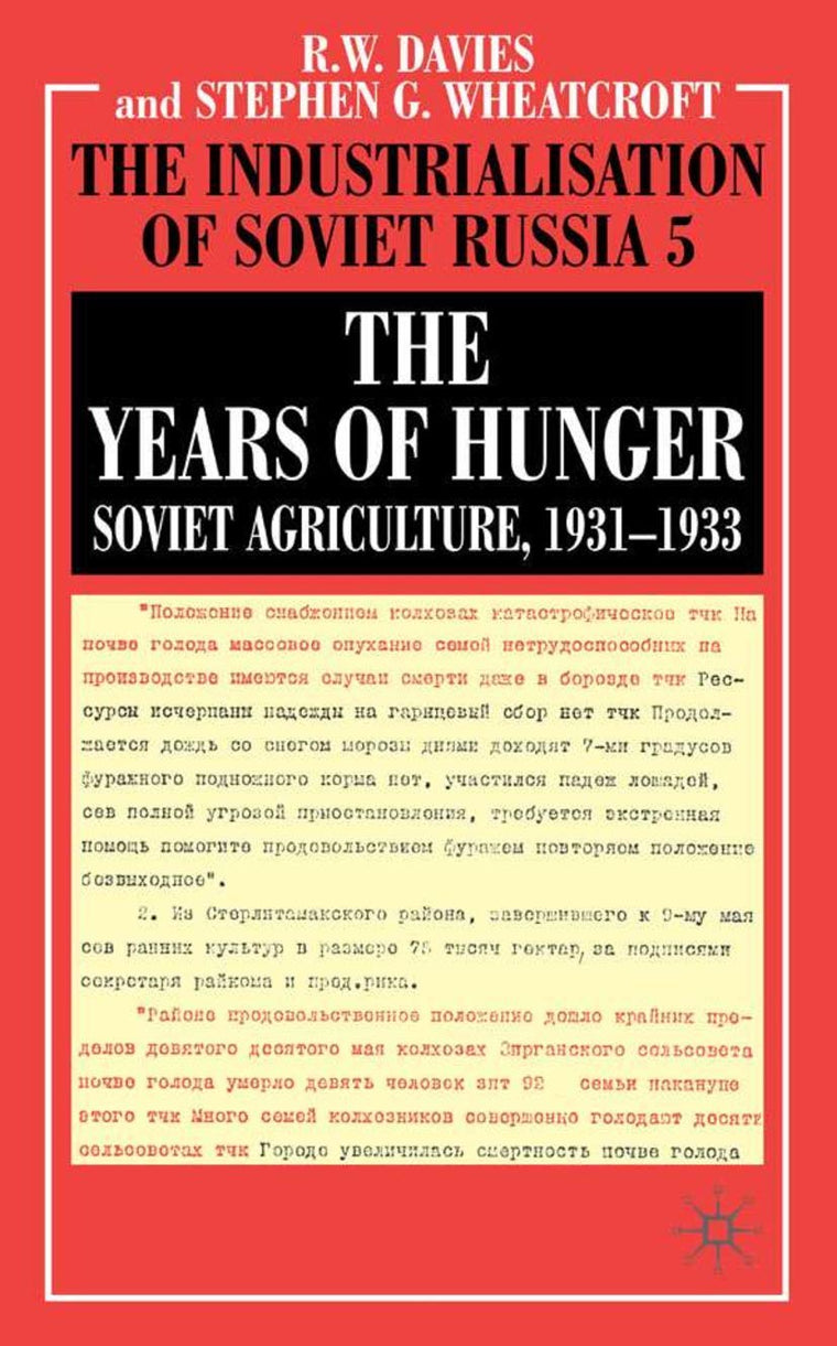 The Years of Hunger: Soviet Agriculture, 1931-1933 (Industrialisation of Soviet Russia)