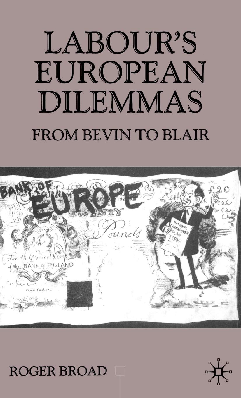 Labour's European Dilemmas: From Bevin to Blair (Contemporary History in Context)