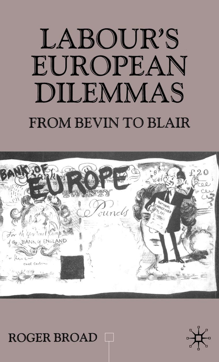 Labour's European Dilemmas: From Bevin to Blair (Contemporary History in Context)
