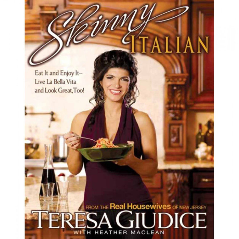 Skinny Italian: Eat It and Enjoy It - Live La Bella Vita and