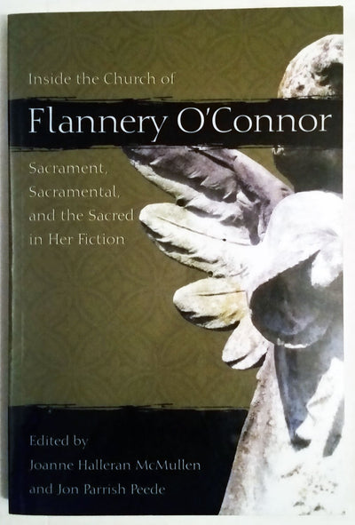 Inside the Church of Flannery O'Connor: Sacrament, Sacramental, and the Sacred in Her Fiction (Mercer O'Connor)