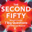 The Second Fifty: Answers to the 7 Big Questions of Midlife and Beyond