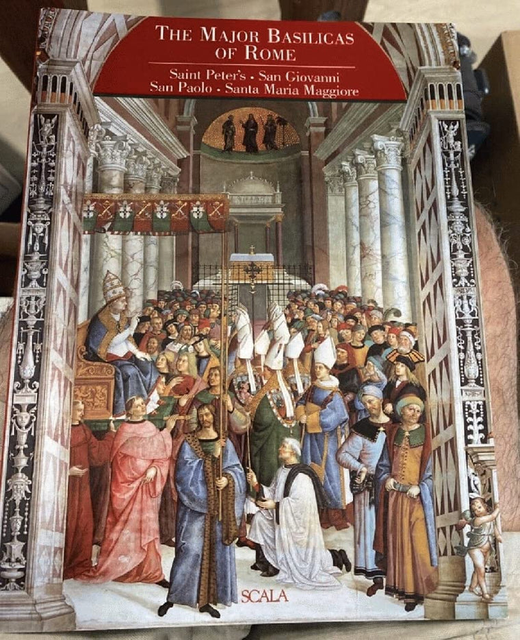 The Major Basilicas of Rome: Saint Peter's, San Giovanni in Laterano, San Paolo fuori le Mura, Santa Maria Maggiore
