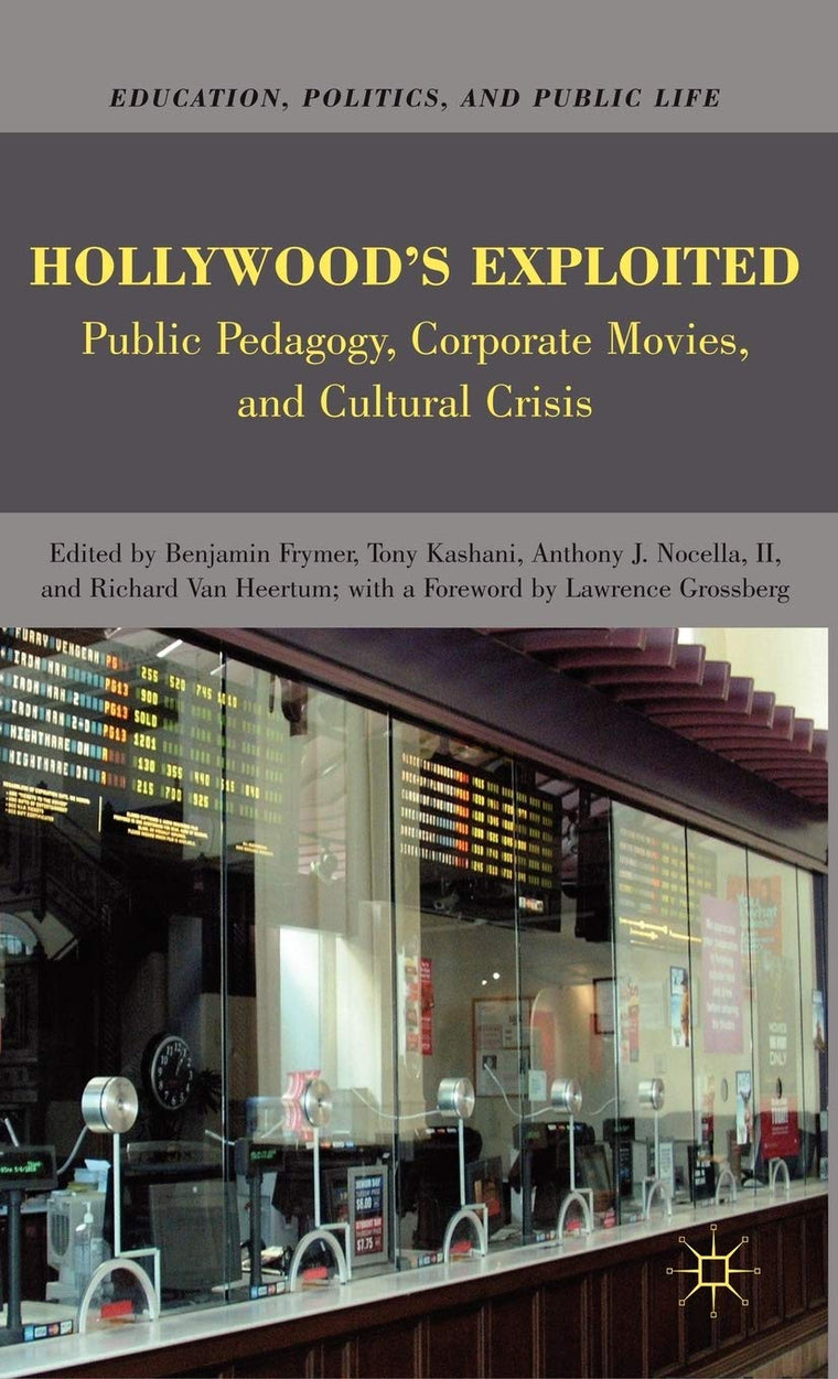 Hollywoods Exploited: Public Pedagogy, Corporate Movies, and Cultural Crisis (Education, Politics and Public Life)