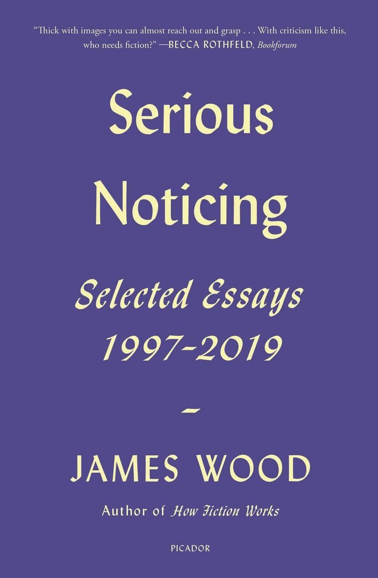 Serious Noticing: Selected Essays, 1997-2019