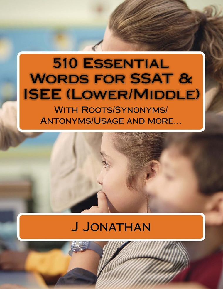 510 Essential Words for SSAT & ISEE (Lower/Middle): With Roots/Synonyms/Antonyms/Usage and more...