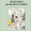 Meditation for the Real World: Finding Peace in Everyday Lif
