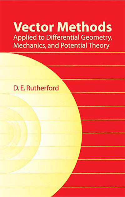 Vector Methods Applied to Differential Geometry, Mechanics, and Potential Theory (Dover Books on Mathematics)