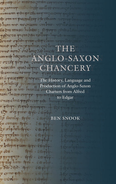 The Anglo-Saxon Chancery: The History, Language and Production of Anglo-Saxon Charters from Alfred to Edgar (Anglo-Saxon Studies, 28)