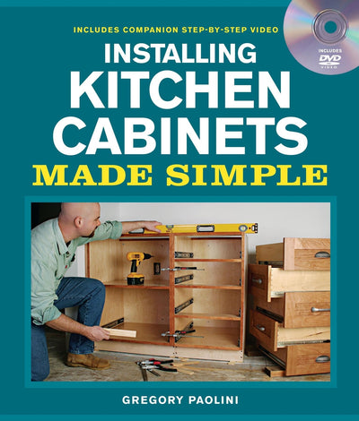 Installing Kitchen Cabinets Made Simple: Includes Companion Step-by-Step Video (Made Simple (Taunton Press))