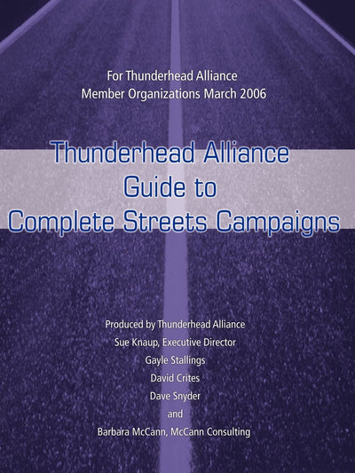 Thunderhead Alliance Guide to Complete Streets Campaigns: For Thunderhead Alliance Member Organizations March 2006