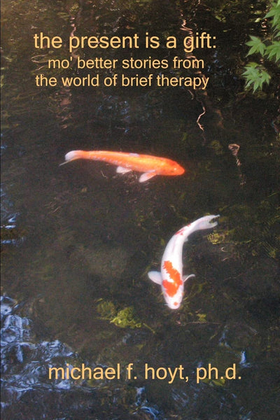 The Present is a Gift: Mo' Better Stories from the World of Brief Therapy