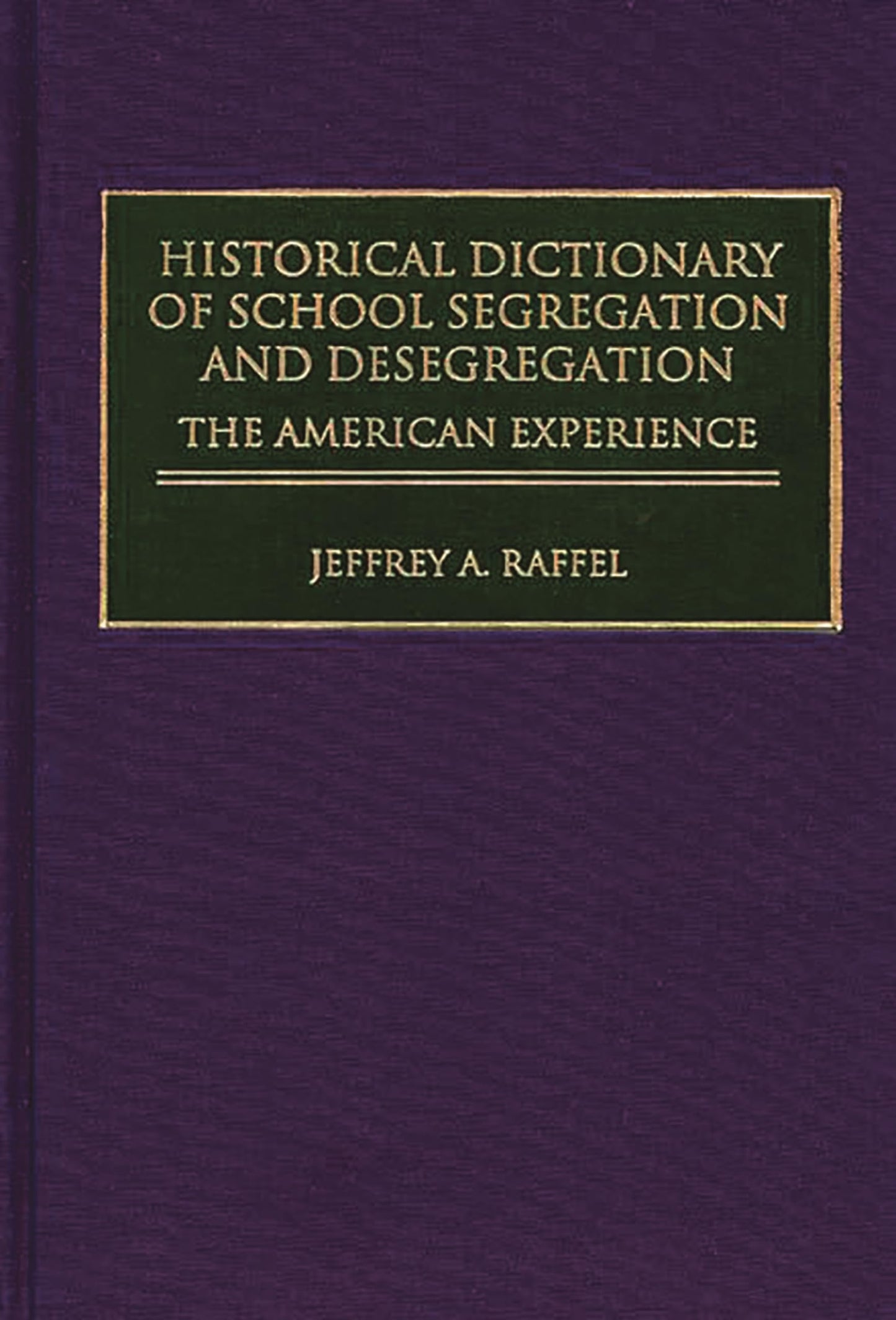 Historical Dictionary of School Segregation and Desegregation: The American Experience (Journal for the Study of the)