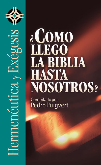 Cómo llegó la Biblia hasta nosotros? (Hermenéutica Y Exégesis/ Hermeneutics and Exegesis) (Spanish Edition)