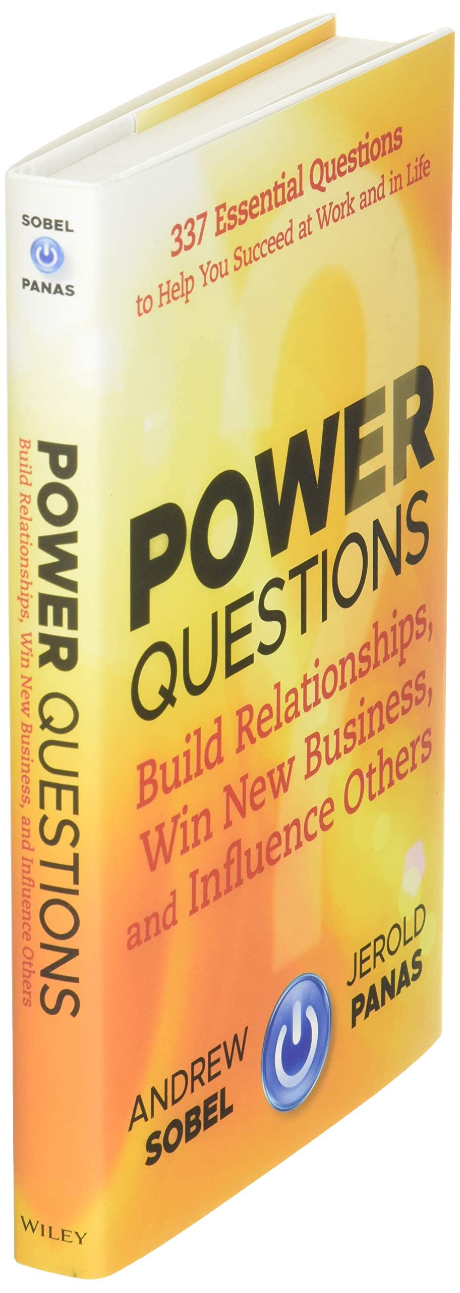 Power Questions: Build Relationships, Win New Business, and Influence Others