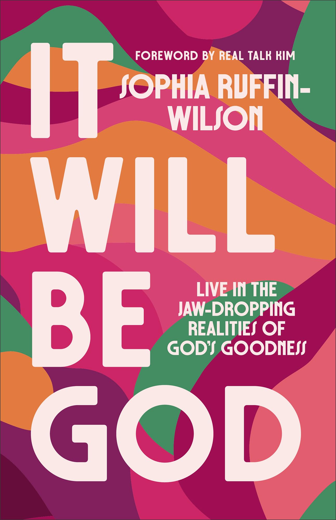 It Will Be God: Live in the Jaw-Dropping Realities of God's Goodness (A Spirit-Led Guide to Embrace Gods Promises and Step Boldly into Your Next Season)