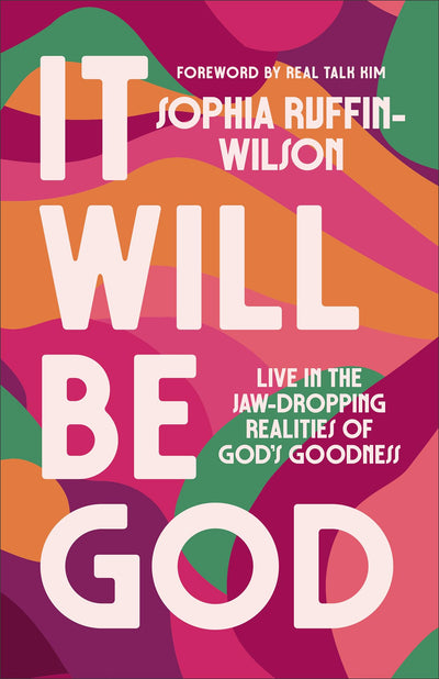 It Will Be God: Live in the Jaw-Dropping Realities of God's Goodness (A Spirit-Led Guide to Embrace Gods Promises and Step Boldly into Your Next Season)