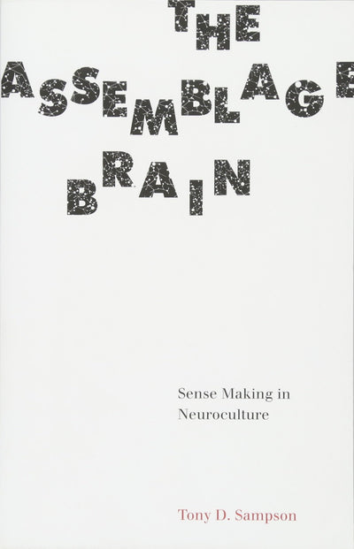 The Assemblage Brain: Sense Making in Neuroculture