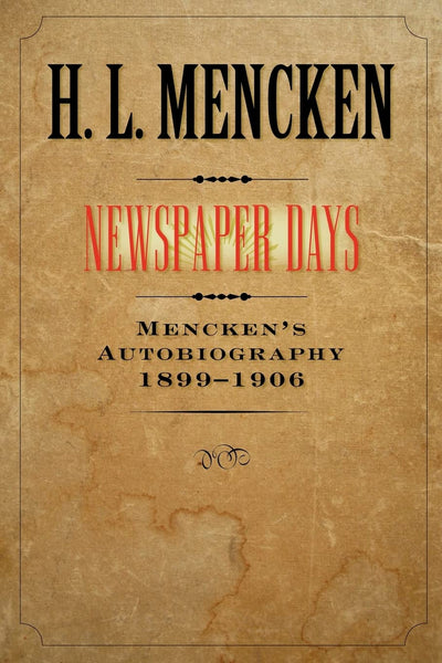 Newspaper Days: Mencken's Autobiography: 1899-1906 (Volume 2) (Buncombe Collection)