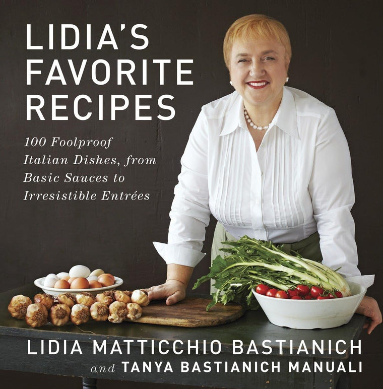 Lidia's Favorite Recipes: 100 Foolproof Italian Dishes, from