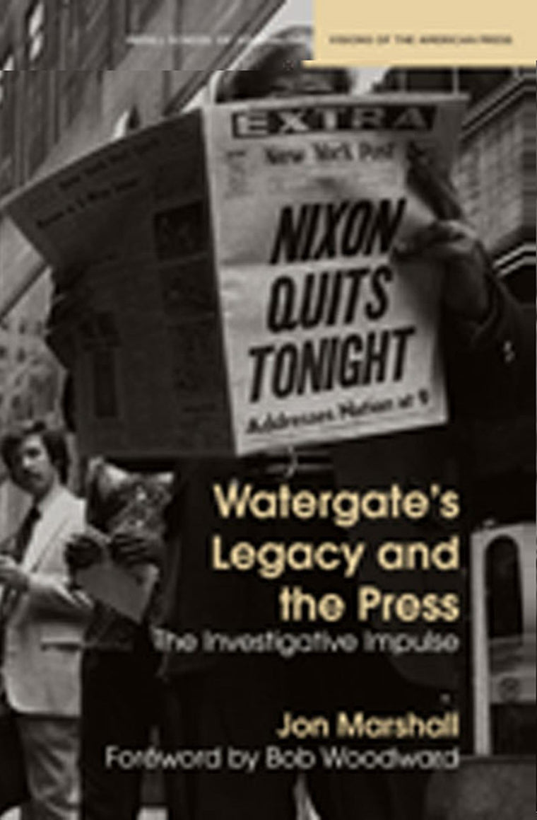 Watergate's Legacy and the Press: The Investigative Impulse (Medill Visions Of The American Press)