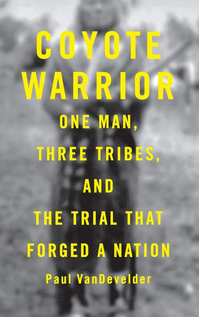 Coyote Warrior: One Man, Three Tribes, and the Trial That Forged a Nation