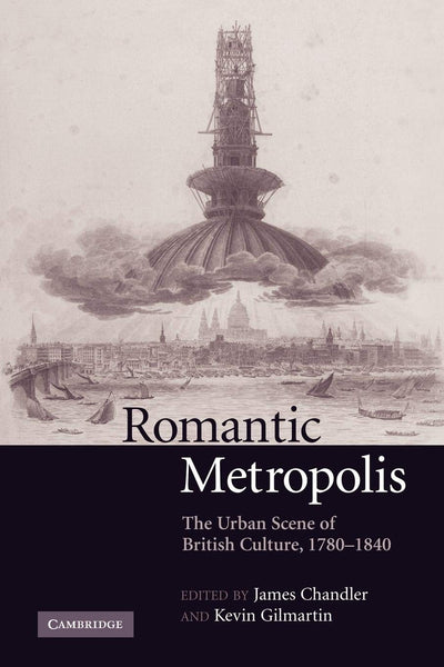 Romantic Metropolis: The Urban Scene of British Culture, 1780-1840