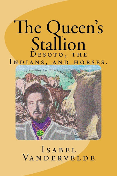 The Queen's Stallion: DeSoto, Horses, and Indians