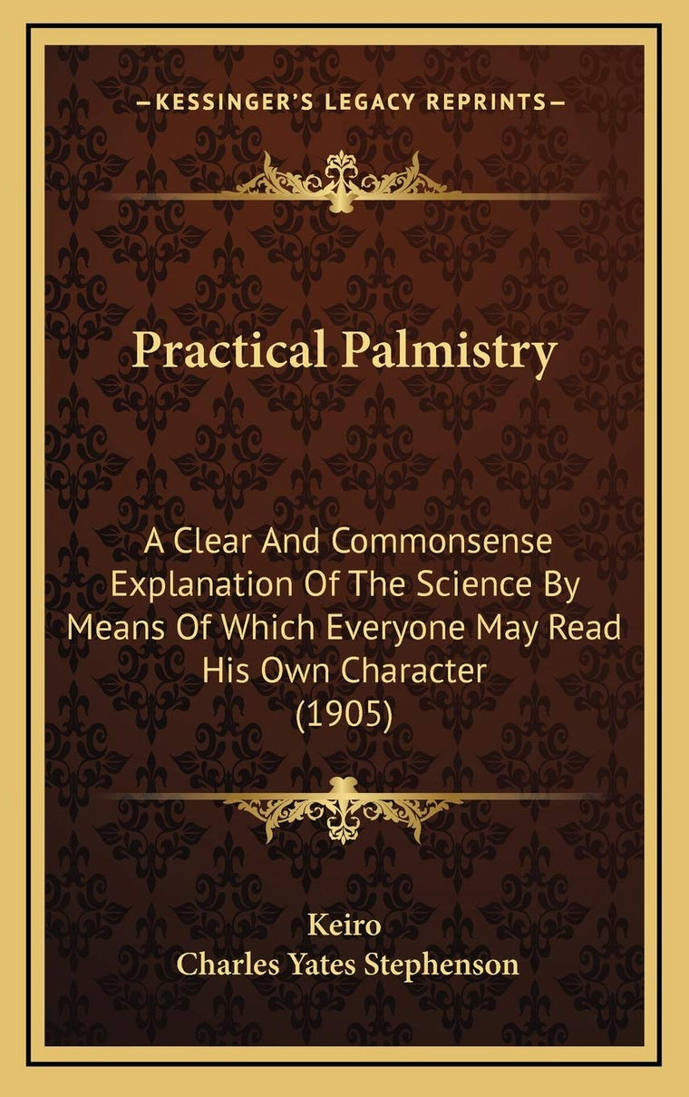 Practical Palmistry: A Clear And Commonsense Explanation Of The Science By Means Of Which Everyone May Read His Own Character (1905)