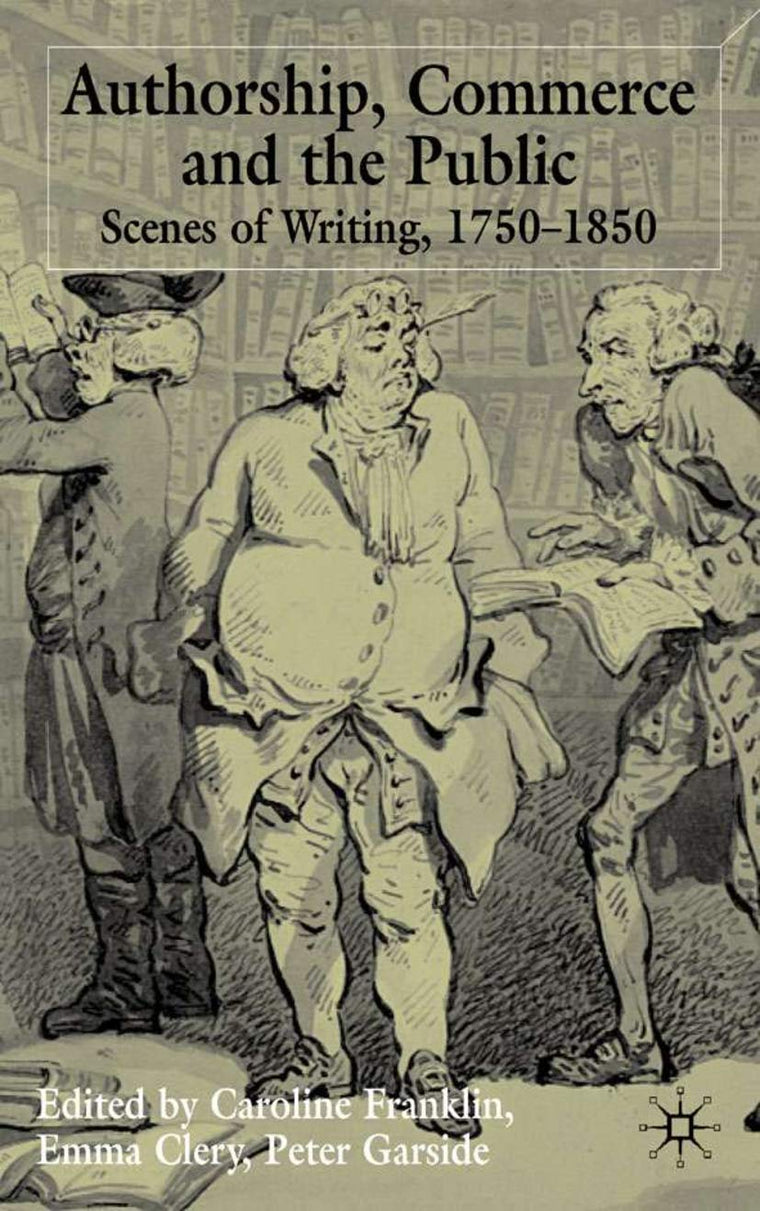 Authorship, Commerce and the Public: Scenes of Writing 1750-1850