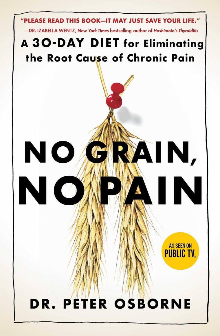 No Grain, No Pain: A 30-Day Diet for Eliminating the Root Cause