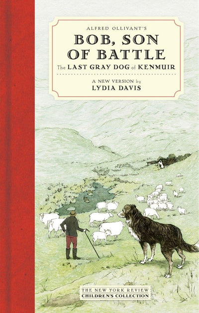 Alfred Ollivant's Bob, Son of Battle: The Last Gray Dog of Kenmuir (New York Review Children's Collection)