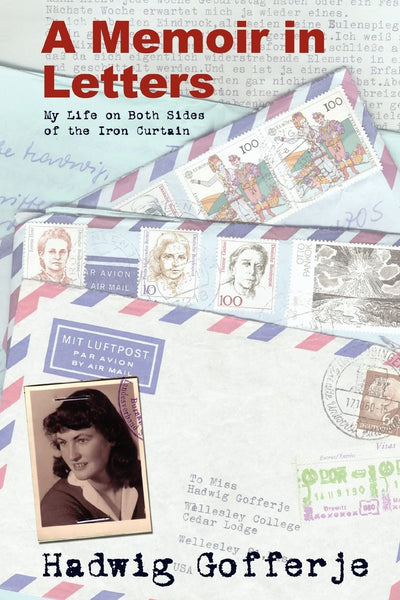 A Memoir in Letters: My Life on Both Sides of the Iron Curtain
