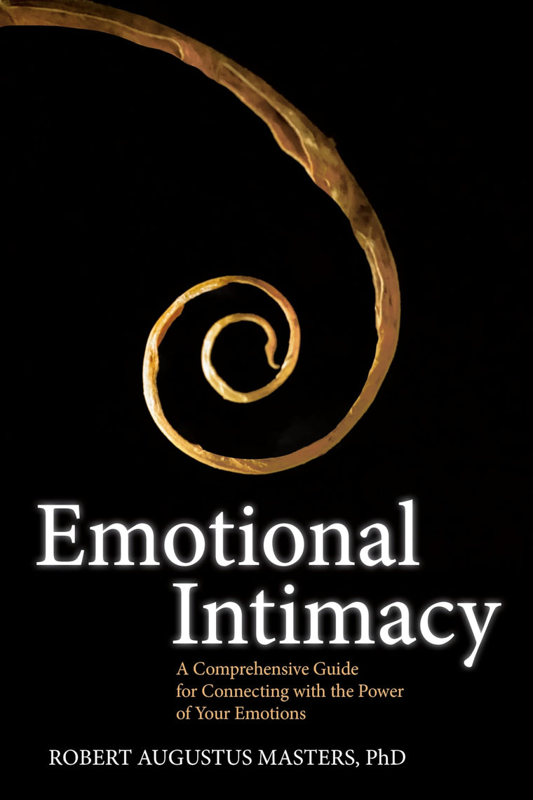 Emotional Intimacy: A Comprehensive Guide for Connecting with the Power of Your Emotions