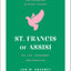 St. Francis of Assisi: His Life, Teachings, and Practice (The Essential Wisdom Library)