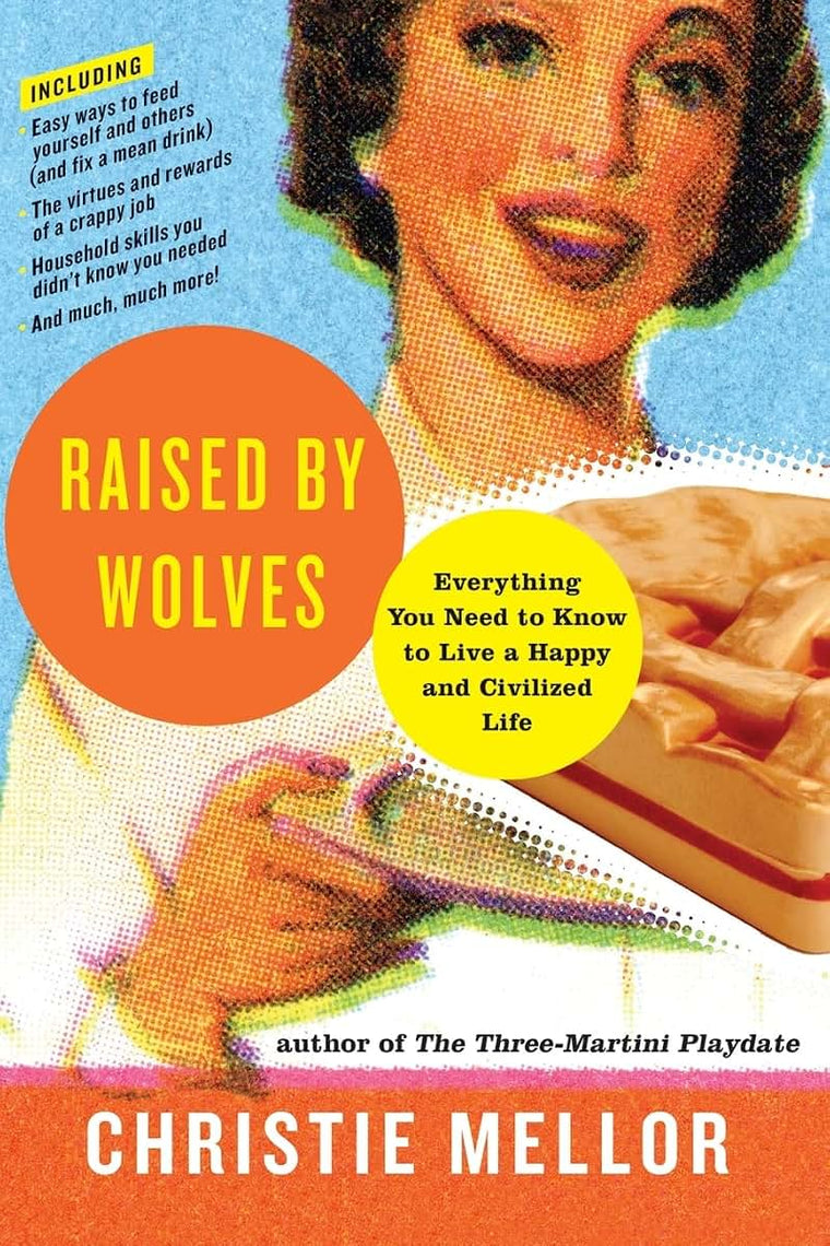 Raised by Wolves: Everything You Need to Know to Live a Happy and Civilized Life