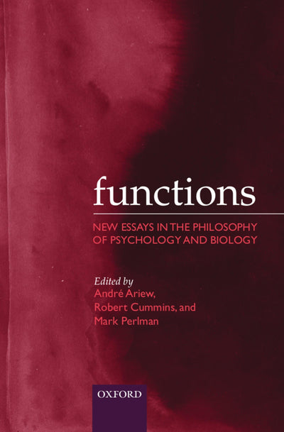 Functions: New Essays in the Philosophy of Psychology and Biology