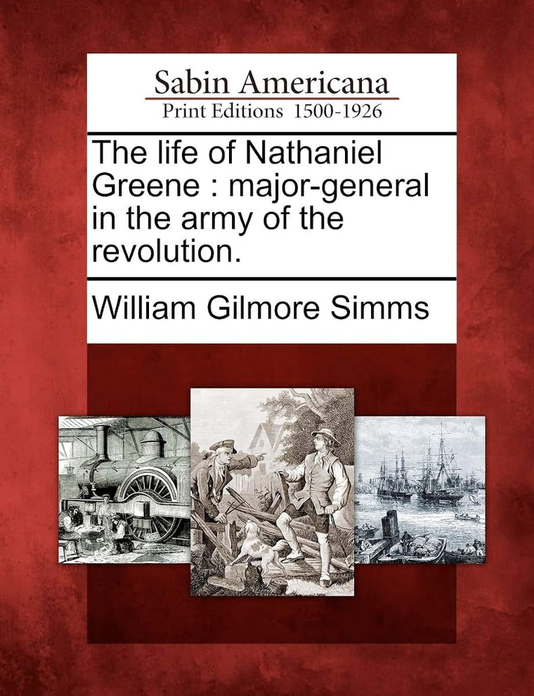 The Life of Nathaniel Greene: Major-General in the Army of the Revolution.