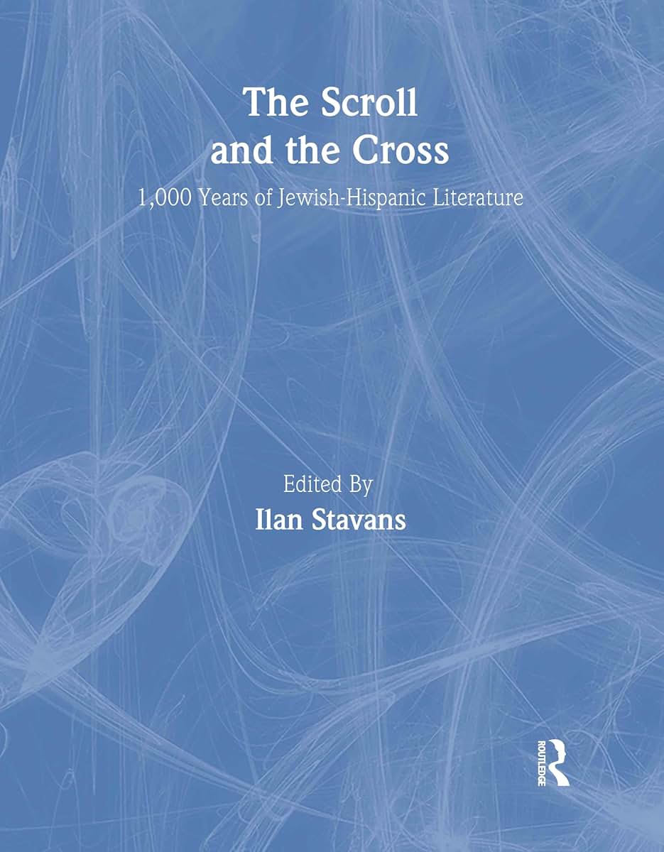 The Scroll and the Cross: 1,000 Years of Jewish-Hispanic Literature