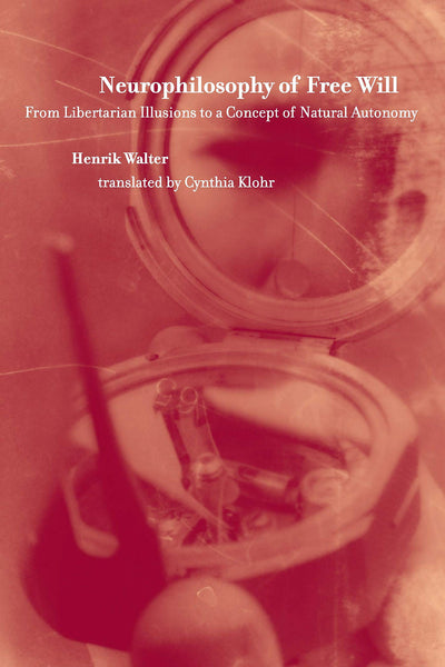Neurophilosophy of Free Will: From Libertarian Illusions to a Concept of Natural Autonomy (Bradford Books)