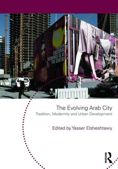 The Evolving Arab City: Tradition, Modernity and Urban Development (Planning, History and Environment Series)