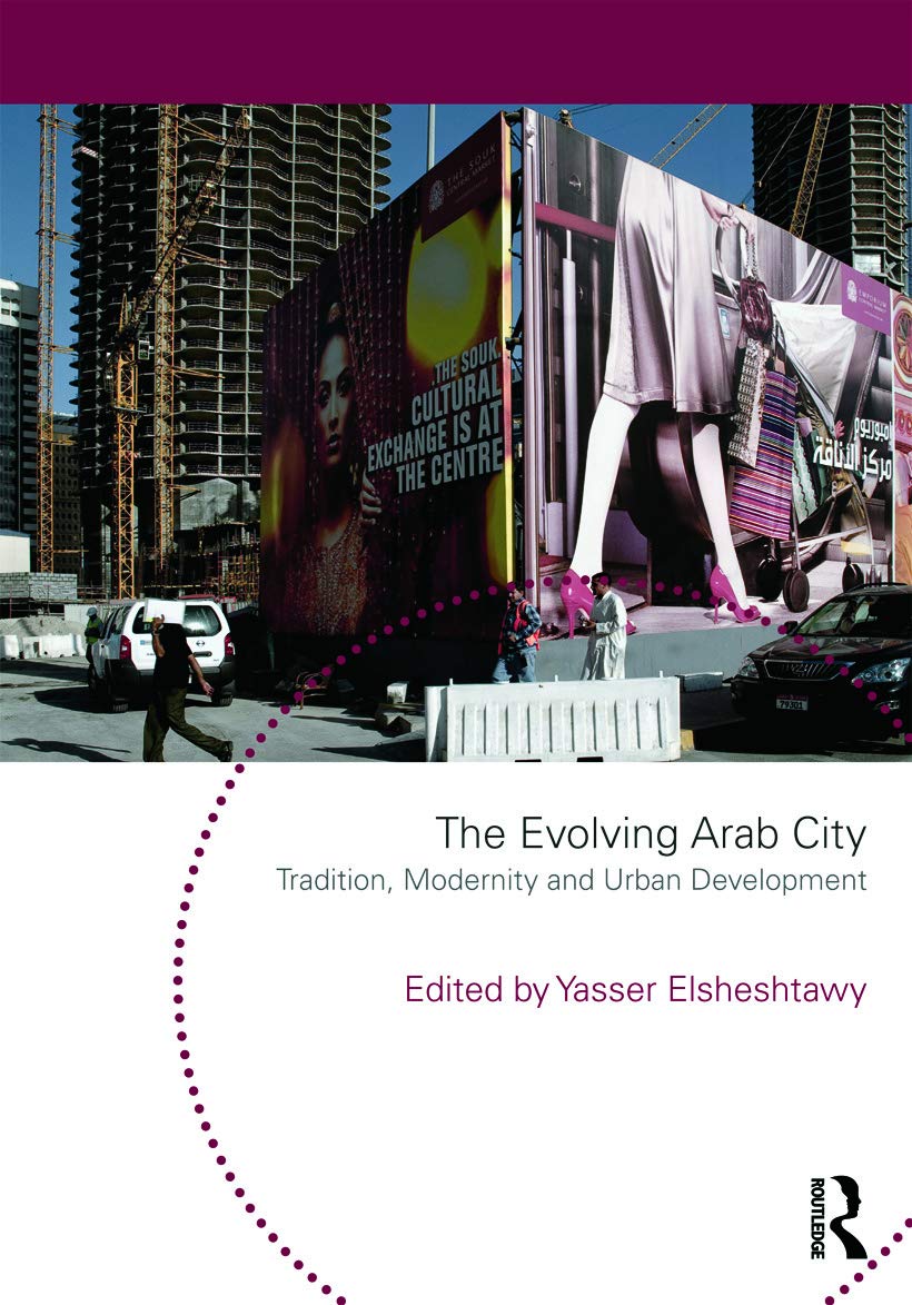 The Evolving Arab City: Tradition, Modernity and Urban Development (Planning, History and Environment Series)