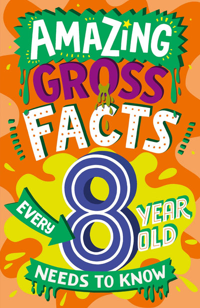Amazing Gross Facts Every 8 Year Old Needs to Know: A hilarious illustrated book of trivia, the perfect boredom busting alternative to screen time for kids! (Amazing Facts Every Kid Needs to Know)