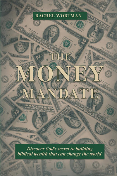 The Money Mandate: Discover God?s secret to building biblical wealth that can change the world