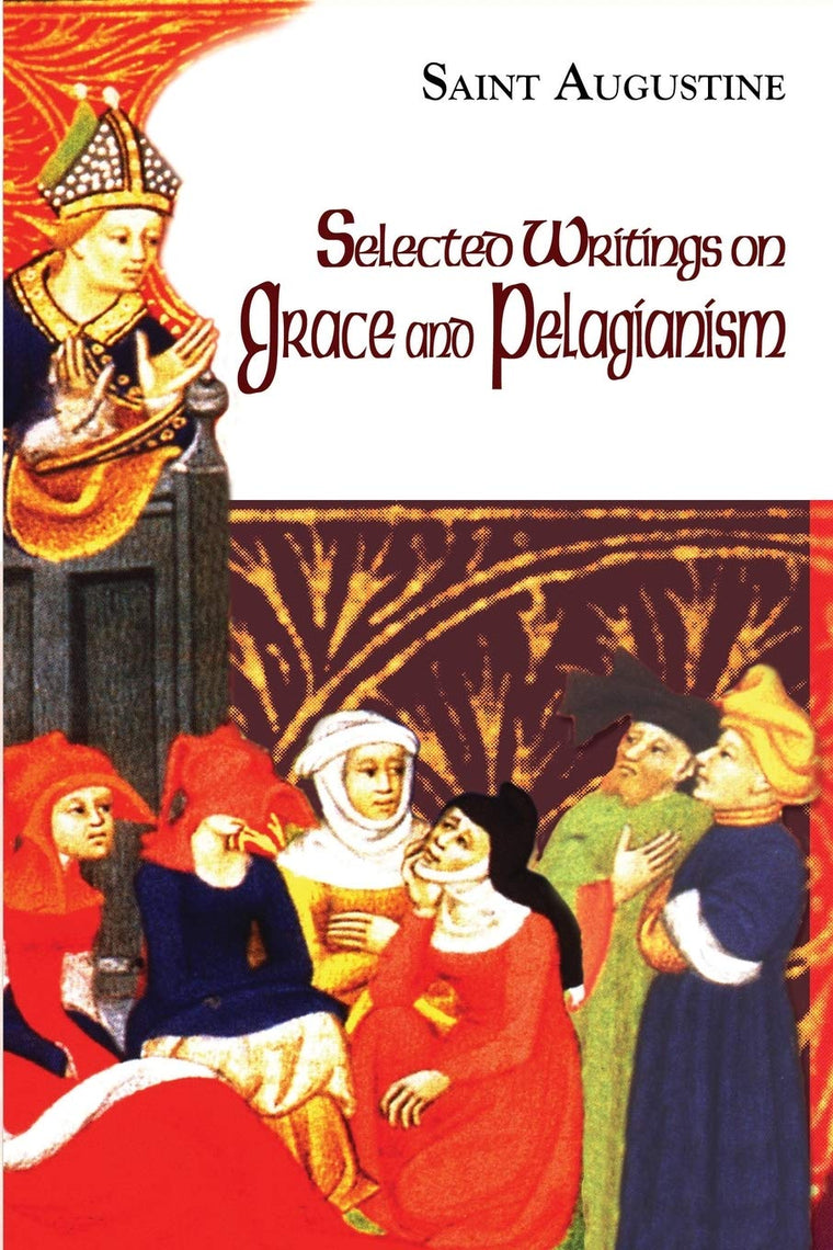 Selected Writings on Grace and Pelagianism (The Works of Saint Augustine: A Translation for the 21st Century)