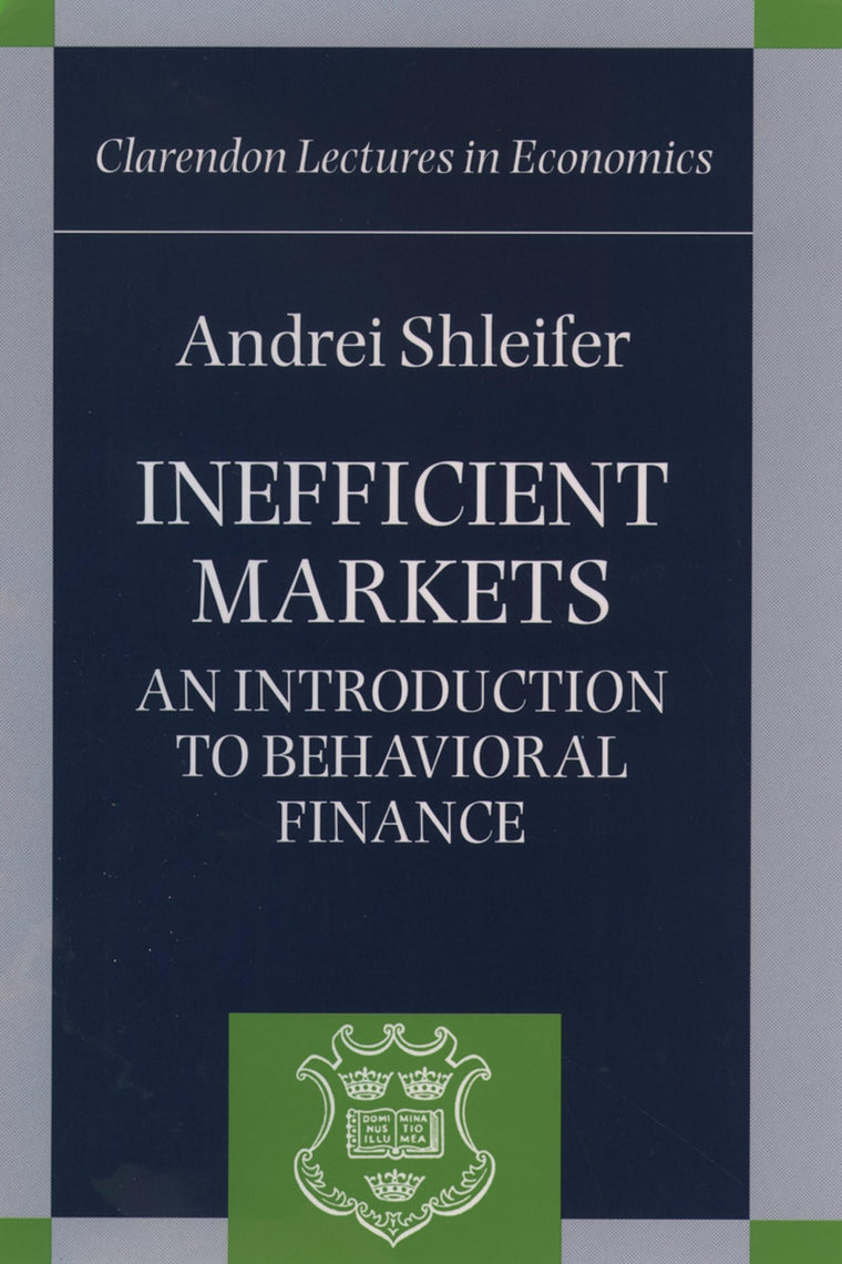 Inefficient Markets: An Introduction to Behavioral Finance (Clarendon Lectures in Economics)