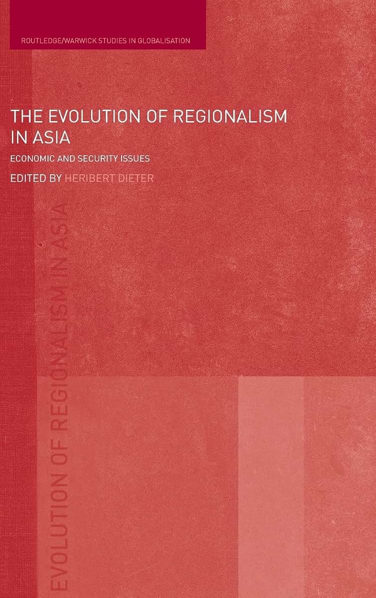 The Evolution of Regionalism in Asia: Economic and Security Issues (Routledge Studies in Globalisation)