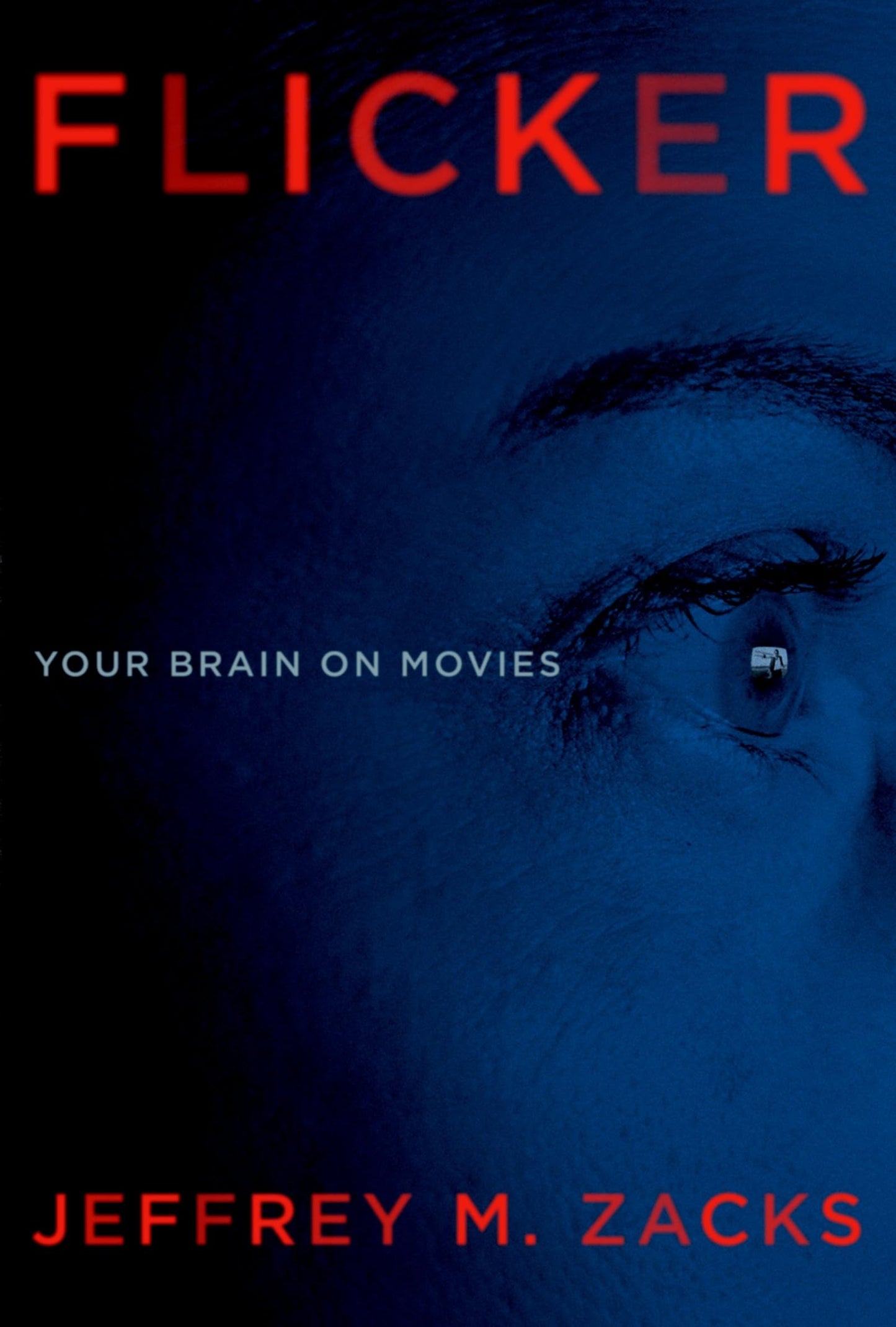 Flicker: Your Brain on Movies by Zacks, Professor Jeffrey
